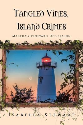 Tangled Vines, Island Crimes: Martha’’s Vineyard Off-Season
