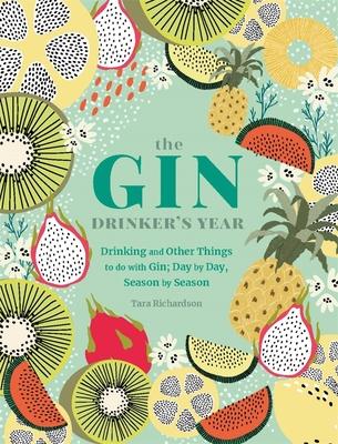 The Gin Drinker’’s Year: Drinking and Other Things to Do with Gin; Day by Day, Season by Season