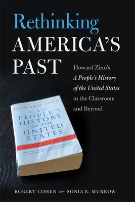 Rethinking America’’s Past: Howard Zinn’’s a People’’s History of the United States in the Classroom and Beyond