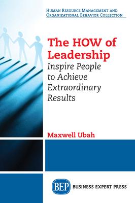 The HOW of Leadership: Inspire People to Achieve Extraordinary Results