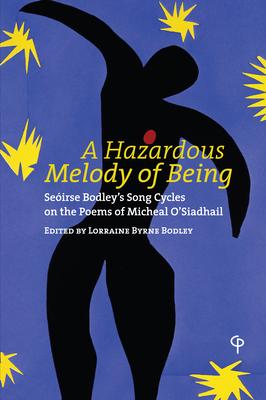 A Hazardous Melody of Being: Seóirse Bodley’’s Song Cycles on the Poems of Micheal O’’Siadhail