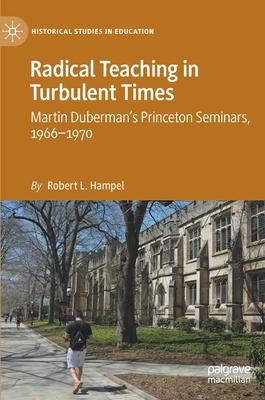 Radical Teaching in Turbulent Times: Martin Duberman’’s Princeton Seminars, 1966-1970