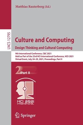 Culture and Computing. Design Thinking and Cultural Computing: 9th International Conference, C&c 2021, Held as Part of the 23rd Hci International Conf