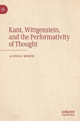 Kant, Wittgenstein, and the Performativity of Thought