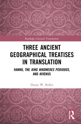 Three Ancient Geographical Treatises in Translation: Hanno, the King Nikomedes Periplous, and Avienus