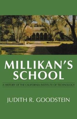 Millikan’’s School: A History of the California Institute of Technology