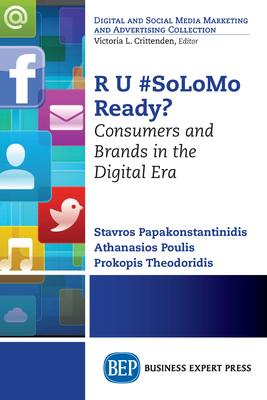 R U #SoLoMo Ready?: Consumers and Brands in the Digital Era
