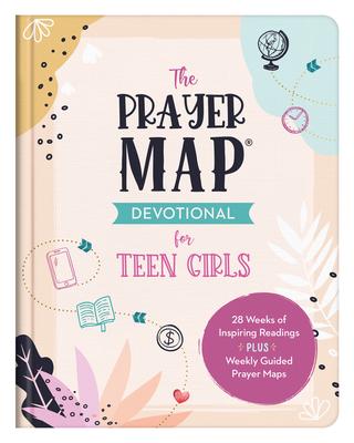 The Prayer Map Devotional for Teen Girls: 28 Weeks of Inspiration Plus Weekly Prayer Maps