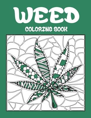 Weed Coloring Book: Best Coloring Books for Adults Who are Stoner or Smoker, Relaxation with Large Easy Doodle Art of Cannabis or Marijuan