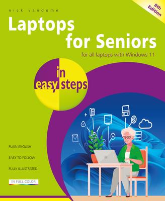 Laptops for Seniors in Easy Steps: Updated for the Forthcoming Windows 10 Autumn/Fall 2021 (21h2) Release