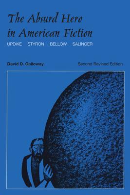 The Absurd Hero in American Fiction: Updike, Styron, Bellow, Salinger, Second Revised Edition