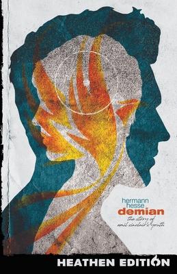 Demian: The Story of Emil Sinclair’’s Youth (Heathen Edition)