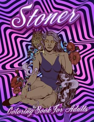 Stoner Coloring Book For Adults: Stoner’’s Psychedelic Coloring Books For Adults Relaxation And Stress Relief