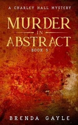 Murder in Abstract: A Charley Hall Mystery