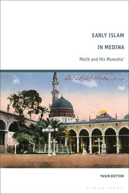 Early Islam in Medina: Malik and His Muwatta’’