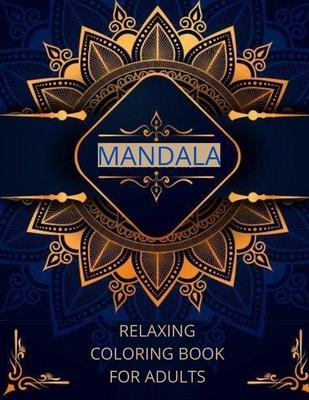Mandala relaxing coloring book for adults: -Art of Coloring Mandala Adult;Pages For Meditation And Happiness Stress Relief &Relaxing, for Anxiety, Med