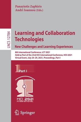 Learning and Collaboration Technologies: New Challenges and Learning Experiences: 8th International Conference, Lct 2021, Held as Part of the 23rd Hci