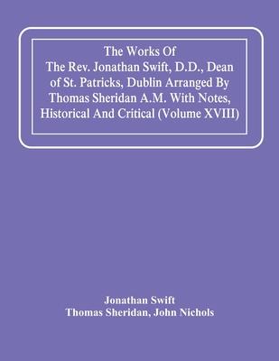 The Works Of The Rev. Jonathan Swift, D.D., Dean Of St. Patricks, Dublin Arranged By Thomas Sheridan A.M. With Notes, Historical And Critical (Volume
