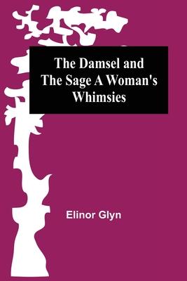 The Damsel and the Sage A Woman’’s Whimsies