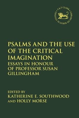 Psalms and the Use of the Critical Imagination: Essays in Honour of Professor Susan Gillingham