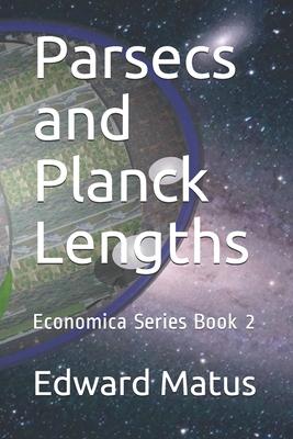 Parsecs and Planck Lengths: Economica Series Book 2