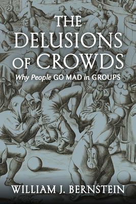 The Delusions of Crowds: Why People Go Mad in Groups