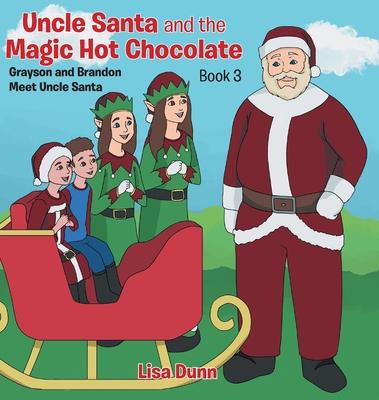Uncle Santa and the Magic Hot Chocolate: Grayson and Brandon Meet Uncle Santa