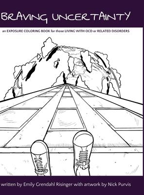 Braving Uncertainty: an EXPOSURE COLORING BOOK for those LIVING WITH OCD or RELATED DISORDERS