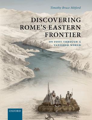 Discovering Rome’’s Eastern Frontier: On Foot Through a Vanished World