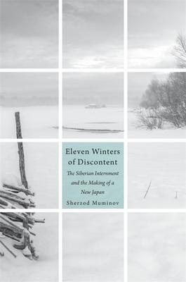 Eleven Winters of Discontent: The Siberian Internment and the Making of a New Japan