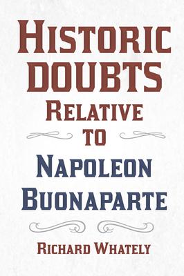 Historic Doubts Relative to Napoleon Buonaparte;With an Introductory Poem by Isaac Mclellan