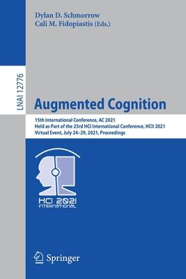 Augmented Cognition: 15th International Conference, AC 2021, Held as Part of the 23rd Hci International Conference, Hcii 2021, Virtual Even