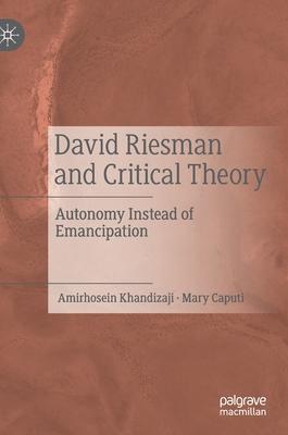 David Riesman and Critical Theory: Autonomy Versus Emancipation