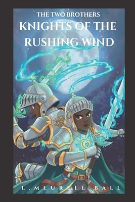 The Two Brothers Knights of the Rushing Wind: Battle for Rose Sharon’’ - Book One