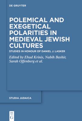 Exegetical Polarities in Medieval Jewish Cultures: Studies in Honour of Daniel J. Lasker