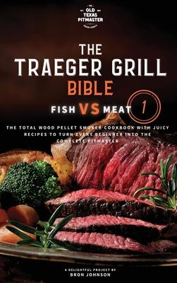 The Wood Pellet Smoker and Grill Cookbook: Fish and Meat Secrets Vol. 1