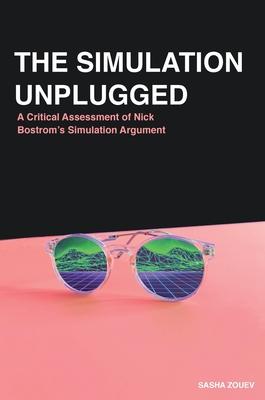 The Simulation Unplugged: A Critical Assessment of Bostrom’’s Simulation Argument