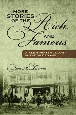 More Stories of the Rich and Famous: Aiken’’s Winter Colony in the Gilded Age