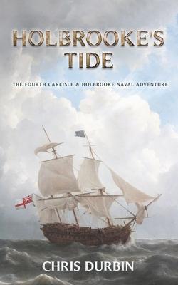 Holbrooke’’s Tide: The Fourth Carlisle & Holbrooke Naval Adventure