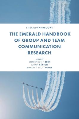 The Emerald Handbook of Group and Team Communication Research