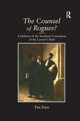 The Counsel of Rogues?: A Defence of the Standard Conception of the Lawyer’’s Role
