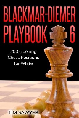 Blackmar-Diemer Playbook 6: 200 Opening Chess Positions for White