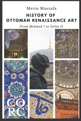 History of Ottoman Renaissance Art: From Mehmed I to Selim II: Revised Edition