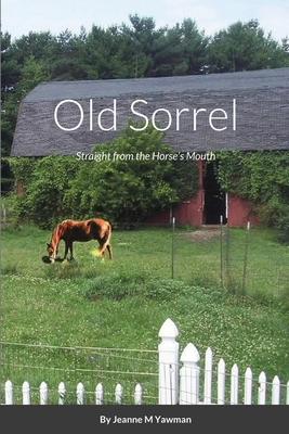 Old Sorrel: Straight from the Horse’’s Mouth