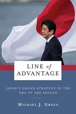Line of Advantage: Japan’’s Grand Strategy in the Era of Abe Shinzō