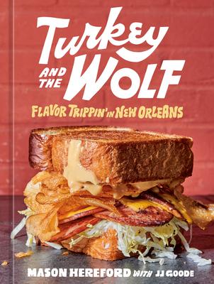 Turkey and the Wolf: Food for Fun Times from a New Orleans Joint [A Cookbook]