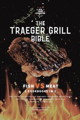 The Wood Pellet Smoker and Grill Cookbook: Fish and Meat Secrets 2 Cookbooks in 1