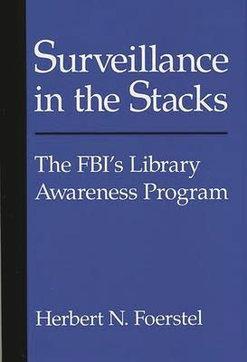 Surveillance in the Stacks: The FBI’’s Library Awareness Program