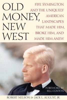 Old Money, New West: Fife Symington and the Uniquely American Landscapes That Made Him, Broke Him, and Made Him Anew