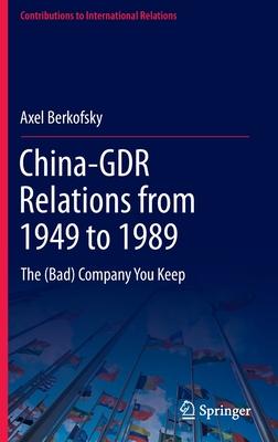 China-Gdr Relations from 1949-1989: The (Bad) Company You Keep